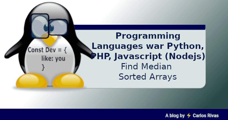 Programming Languages war
Python, PHP, Javascript (Nodejs)
Find Median Sorted Arrays
