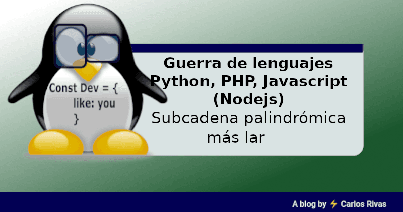 Guerra de lenguajes
Python, PHP, Javascript (Nodejs)
Subcadena palindrómica más larga