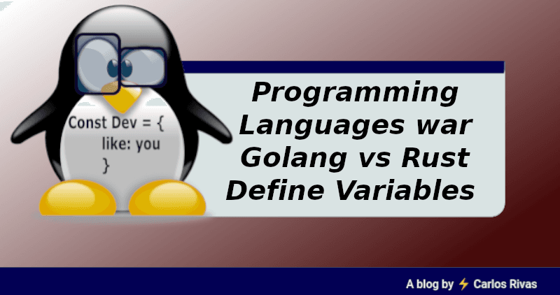 Programming Languages war
Golang vs Rust
Define Variables